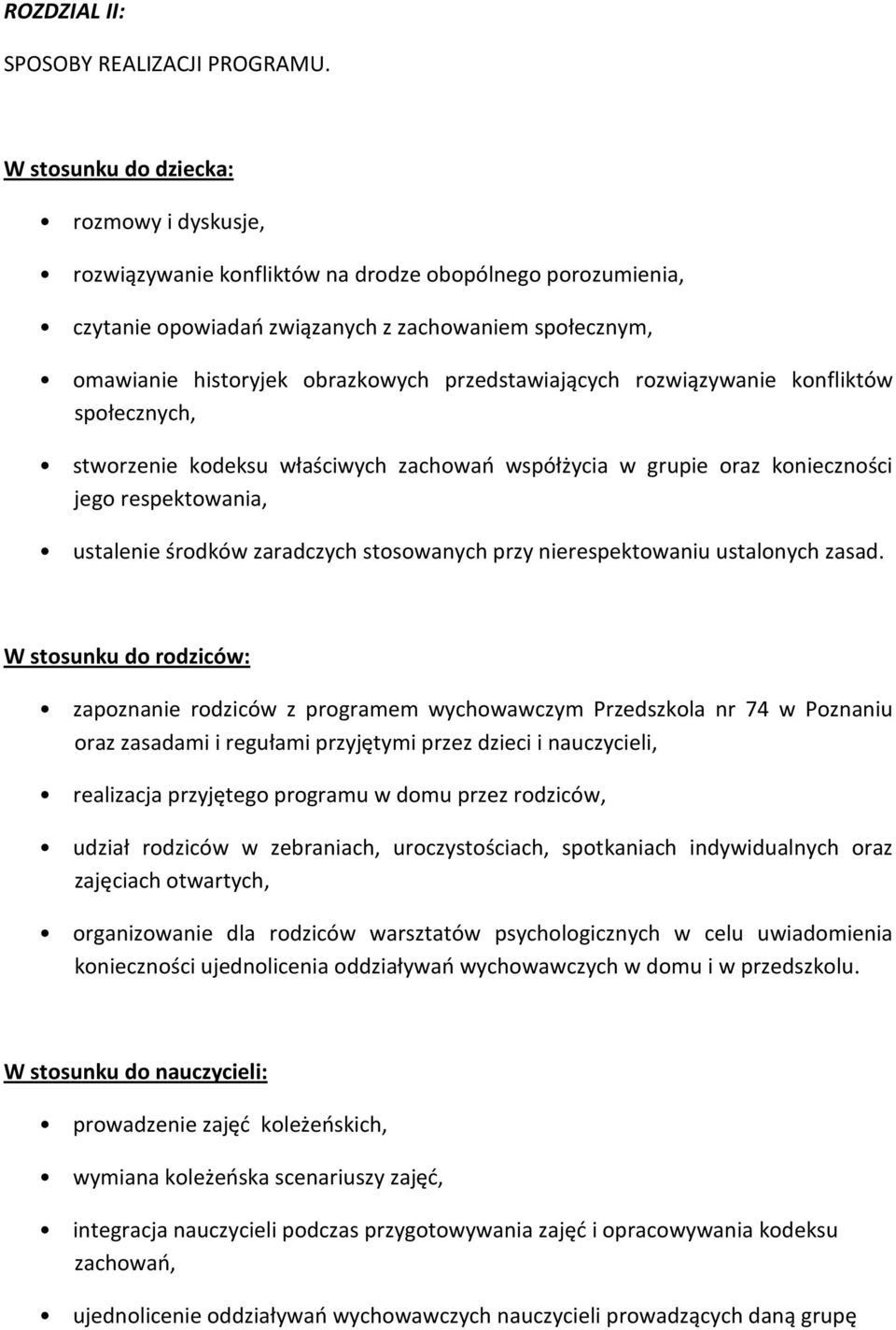 przedstawiających rozwiązywanie konfliktów społecznych, stworzenie kodeksu właściwych zachowań współżycia w grupie oraz konieczności jego respektowania, ustalenie środków zaradczych stosowanych przy