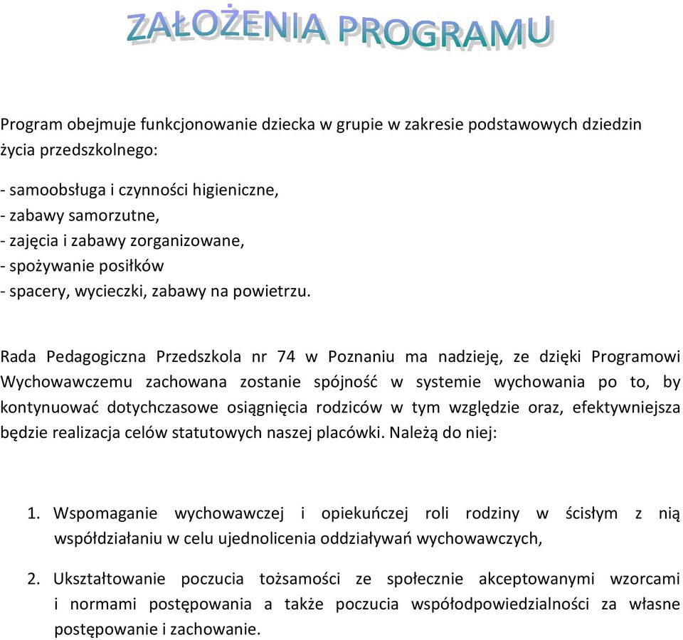 Rada Pedagogiczna Przedszkola nr 74 w Poznaniu ma nadzieję, ze dzięki Programowi Wychowawczemu zachowana zostanie spójność w systemie wychowania po to, by kontynuować dotychczasowe osiągnięcia