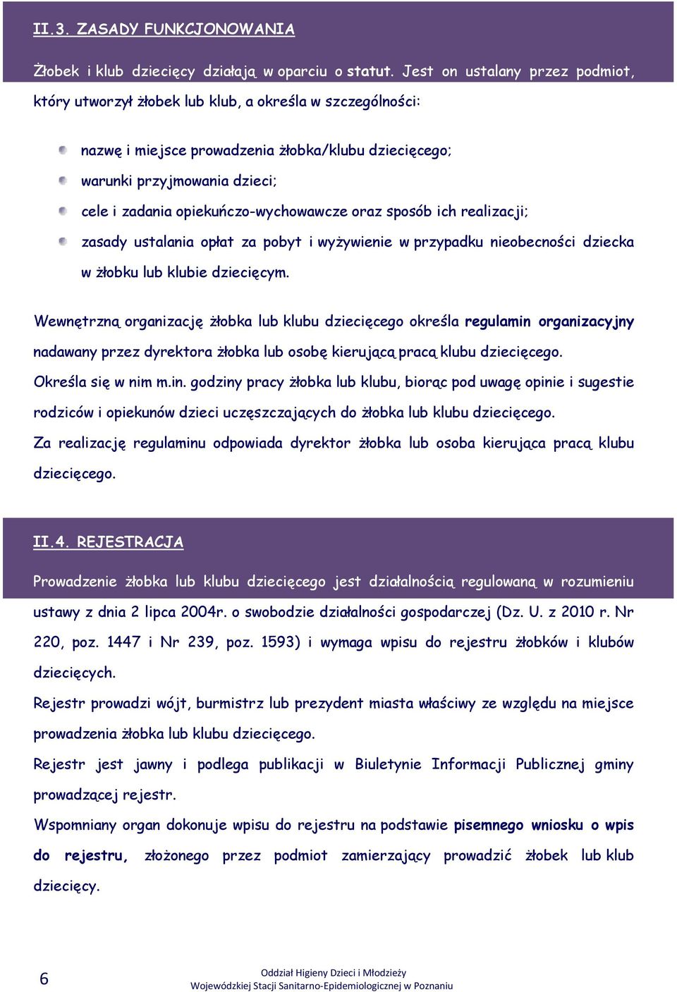 opiekuńczo-wychowawcze oraz sposób ich realizacji; zasady ustalania opłat za pobyt i wyżywienie w przypadku nieobecności dziecka w żłobku lub klubie dziecięcym.