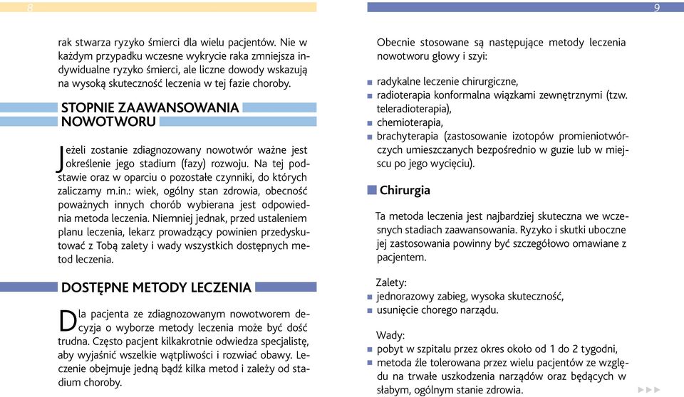 STOPNIE ZAAWANSOWANIA NOWOTWORU Jeżeli zostanie zdiagnozowany nowotwór ważne jest określenie jego stadium (fazy) rozwoju. Na tej podstawie oraz w oparciu o pozostałe czynniki, do których zaliczamy m.