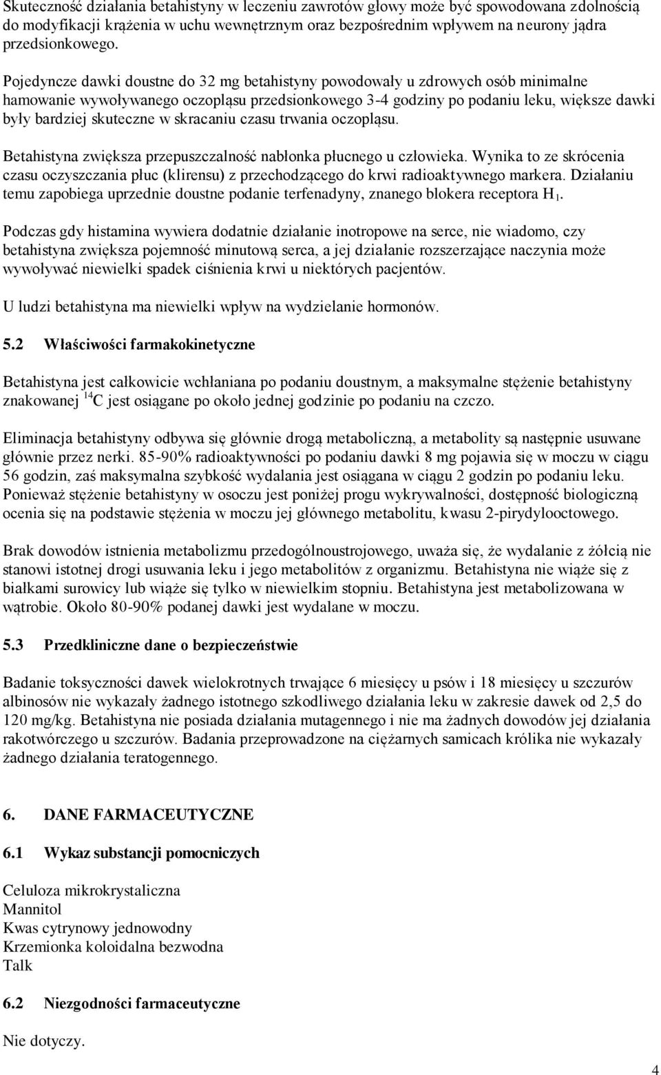 w skracaniu czasu trwania oczopląsu. Betahistyna zwiększa przepuszczalność nabłonka płucnego u człowieka.