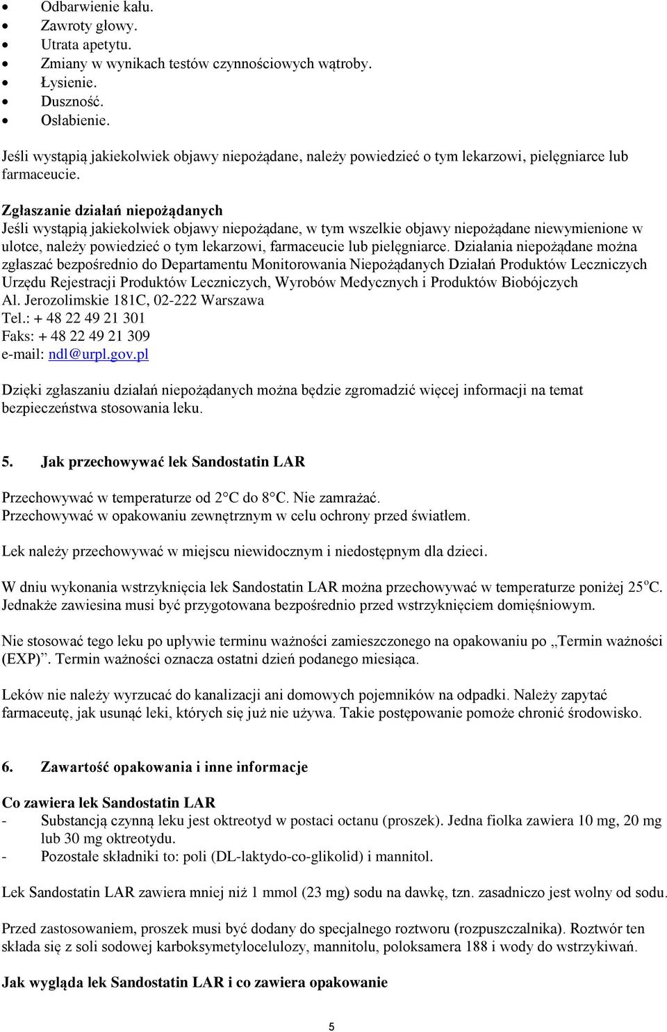 Zgłaszanie działań niepożądanych Jeśli wystąpią jakiekolwiek objawy niepożądane, w tym wszelkie objawy niepożądane niewymienione w ulotce, należy powiedzieć o tym lekarzowi, farmaceucie lub