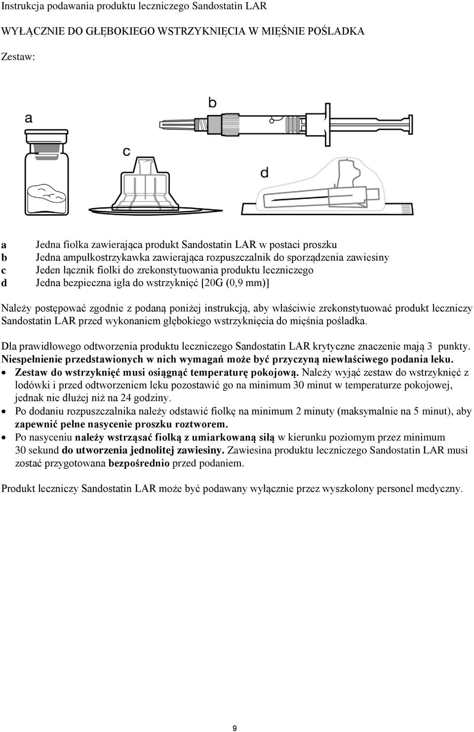 postępować zgodnie z podaną poniżej instrukcją, aby właściwie zrekonstytuować produkt leczniczy Sandostatin LAR przed wykonaniem głębokiego wstrzyknięcia do mięśnia pośladka.