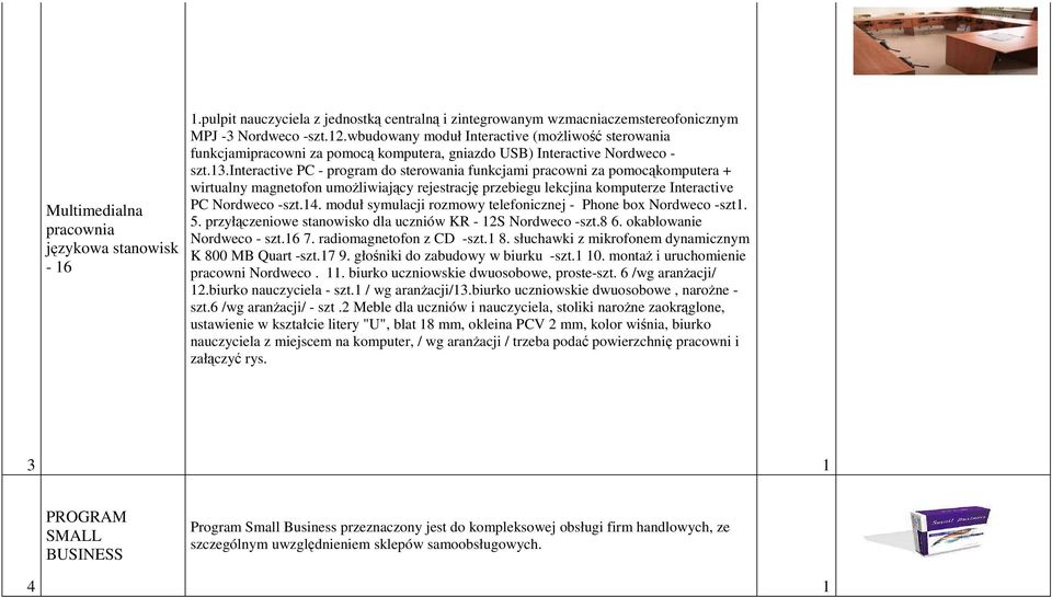 interactive PC - program do sterowania funkcjami pracowni za pomocąkomputera + wirtualny magnetofon umoŝliwiający rejestrację przebiegu lekcjina komputerze Interactive PC Nordweco -szt.4.