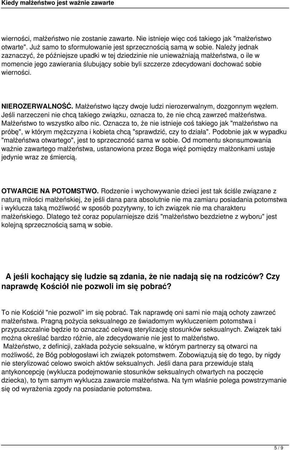 NIEROZERWALNOŚĆ. Małżeństwo łączy dwoje ludzi nierozerwalnym, dozgonnym węzłem. Jeśli narzeczeni nie chcą takiego związku, oznacza to, że nie chcą zawrzeć małżeństwa. Małżeństwo to wszystko albo nic.