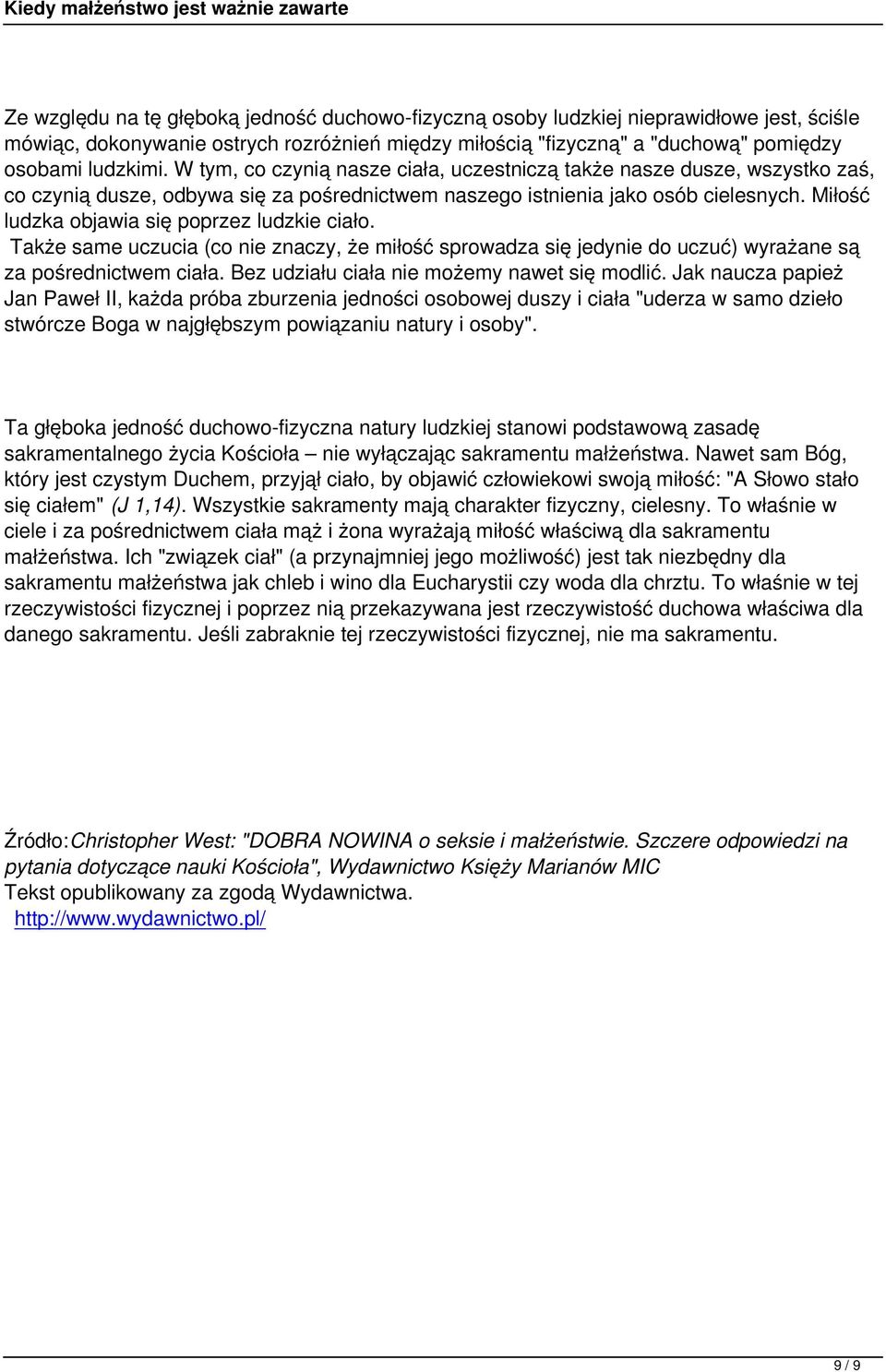 Miłość ludzka objawia się poprzez ludzkie ciało. Także same uczucia (co nie znaczy, że miłość sprowadza się jedynie do uczuć) wyrażane są za pośrednictwem ciała.