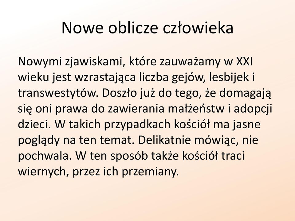 Doszło już do tego, że domagają się oni prawa do zawierania małżeństw i adopcji dzieci.