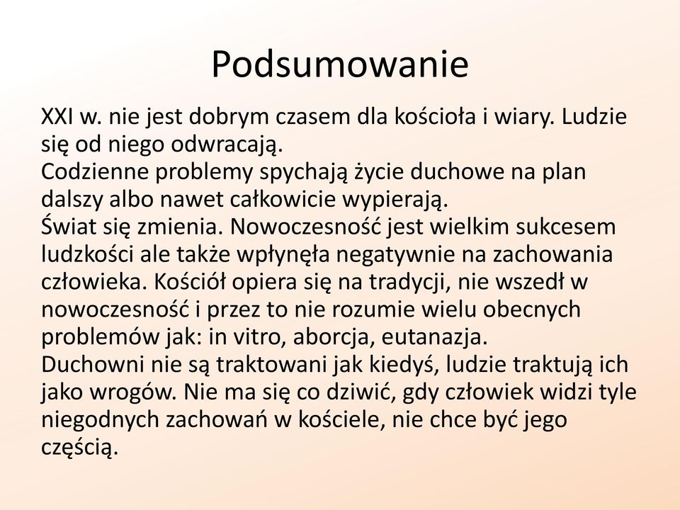 Nowoczesność jest wielkim sukcesem ludzkości ale także wpłynęła negatywnie na zachowania człowieka.