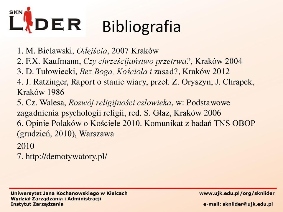 Walesa, Rozwój religijności człowieka, w: Podstawowe zagadnienia psychologii religii, red. S. Głaz, Kraków 2006 6. Opinie Polaków o Kościele 2010.