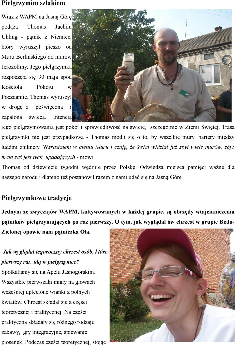 i Intencją jego pielgrzymowania jest pokój i sprawiedliwość na świcie, szczególnie w Ziemi Świętej.