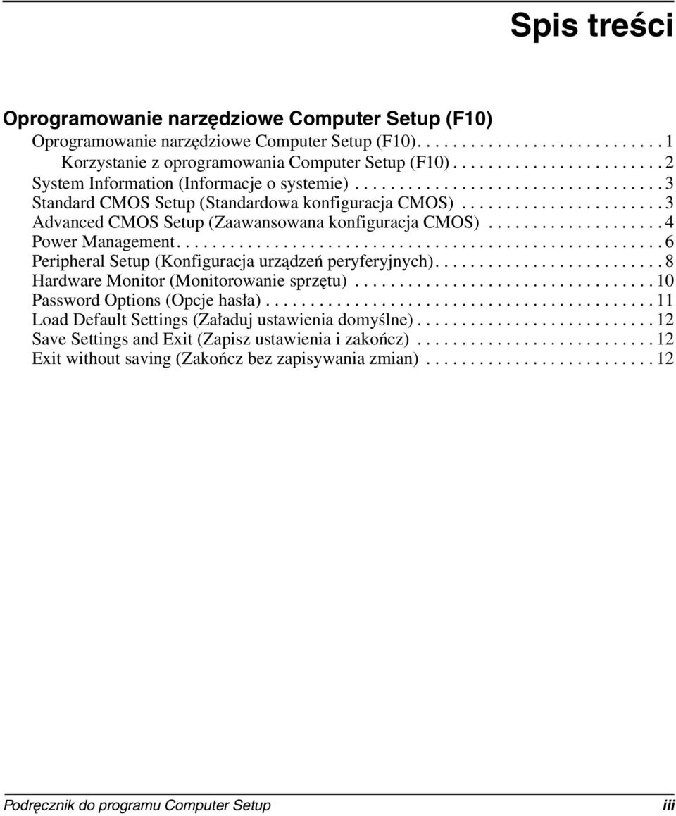 ...................... 3 Advanced CMOS Setup (Zaawansowana konfiguracja CMOS).................... 4 Power Management....................................................... 6 Peripheral Setup (Konfiguracja urządzeń peryferyjnych).