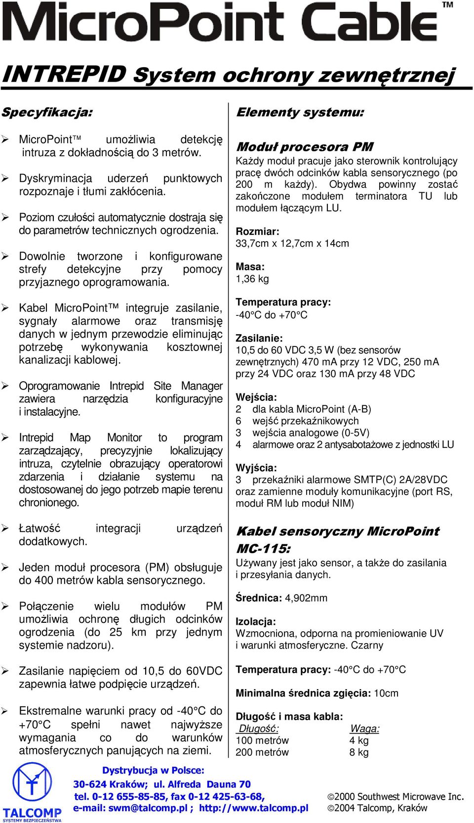 Kabel MicroPoint integruje zasilanie, sygnały alarmowe oraz transmisję danych w jednym przewodzie eliminując potrzebę wykonywania kosztownej kanalizacji kablowej.