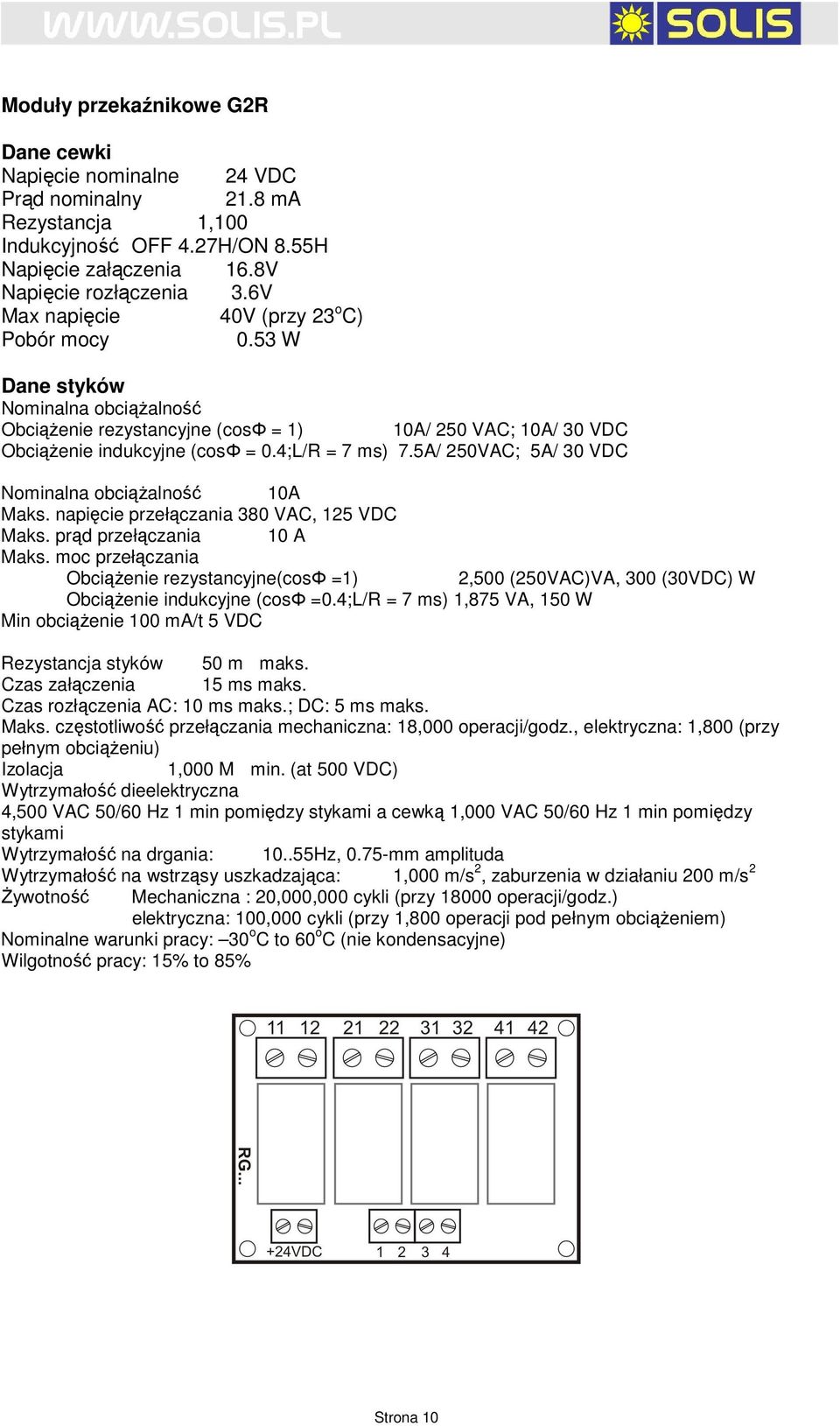 5A/ 250VAC; 5A/ 30 VDC Nominalna obciąŝalność 10A Maks. napięcie przełączania 380 VAC, 125 VDC Maks. prąd przełączania 10 A Maks.