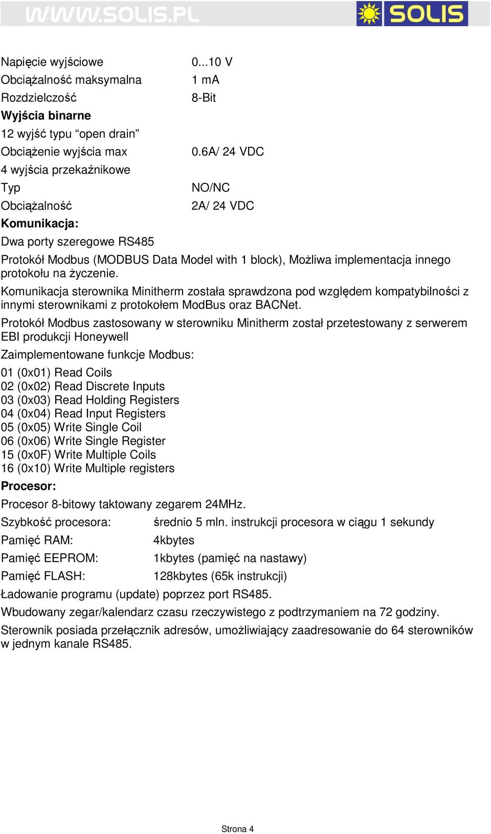 Komunikacja sterownika Minitherm została sprawdzona pod względem kompatybilności z innymi sterownikami z protokołem ModBus oraz BACNet.