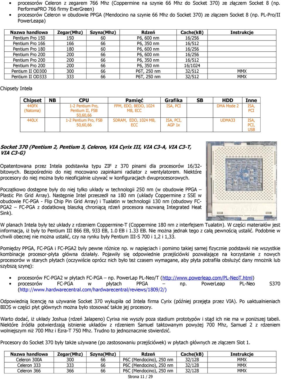 PL-Pro/II PowerLeapa) Nazwa handlowa Zegar(Mhz) Szyna(Mhz) Rdzeń Cache(kB) Instrukcje Pentium Pro 150 150 60 P6, 600 nm 16/256 Pentium Pro 166 166 66 P6, 350 nm 16/512 Pentium Pro 180 180 60 P6, 600