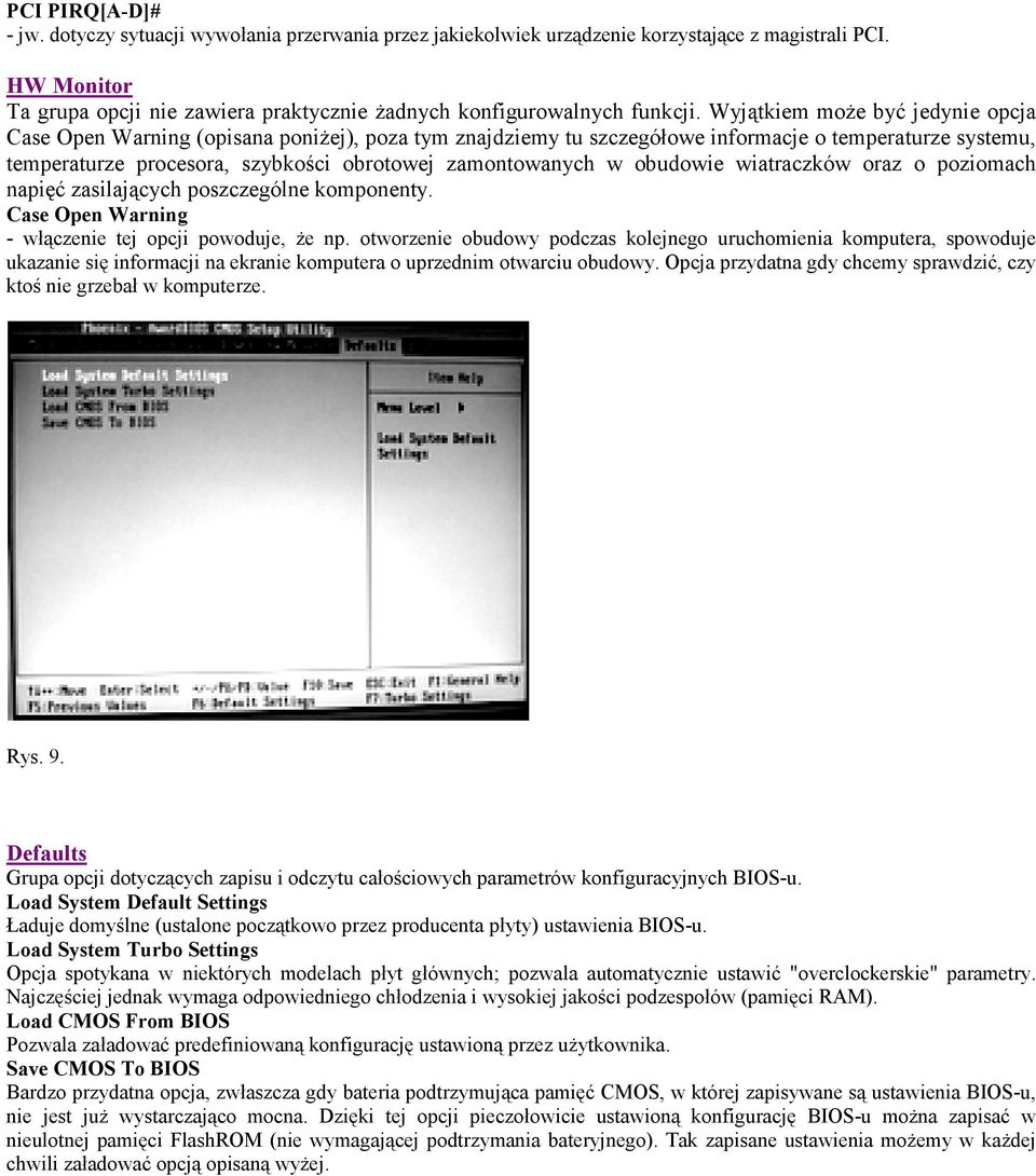 Wyjątkiem może być jedynie opcja Case Open Warning (opisana poniżej), poza tym znajdziemy tu szczegółowe informacje o temperaturze systemu, temperaturze procesora, szybkości obrotowej zamontowanych w