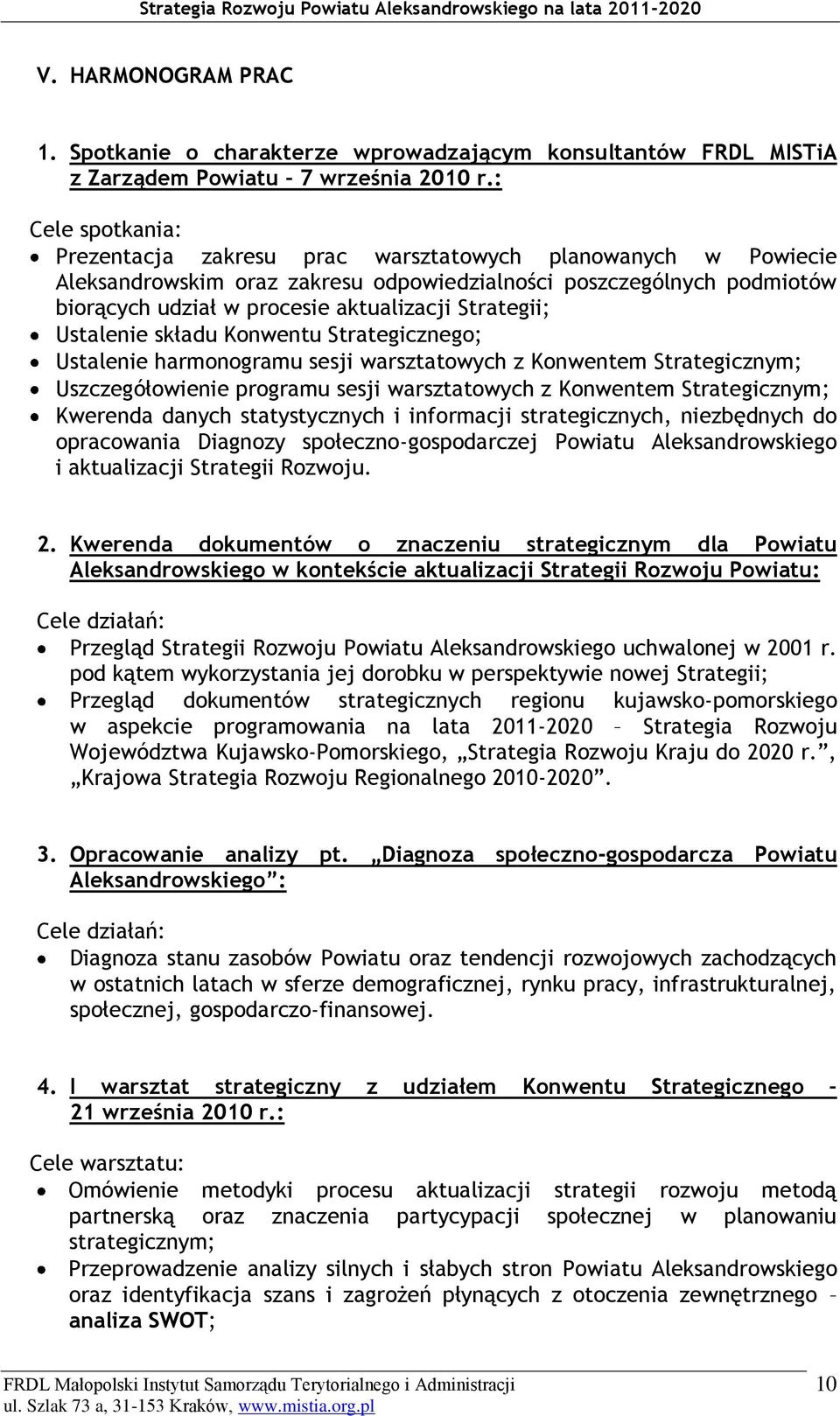 Strategii; Ustalenie składu Konwentu Strategicznego; Ustalenie harmonogramu sesji warsztatowych z Konwentem Strategicznym; Uszczegółowienie programu sesji warsztatowych z Konwentem Strategicznym;