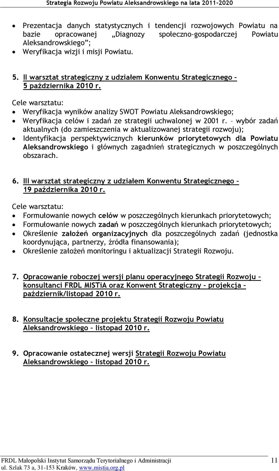 Cele warsztatu: Weryfikacja wyników analizy SWOT Powiatu ; Weryfikacja celów i zadań ze strategii uchwalonej w 2001 r.