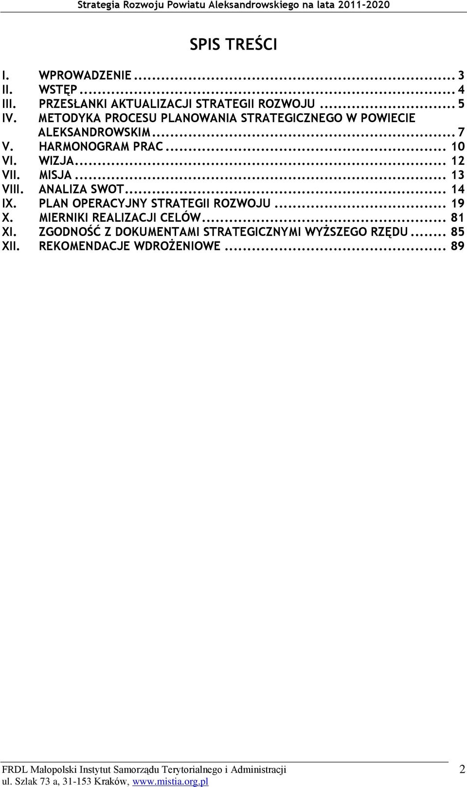 .. 12 VII. MISJA... 13 VIII. ANALIZA SWOT... 14 IX. PLAN OPERACYJNY STRATEGII ROZWOJU... 19 X.