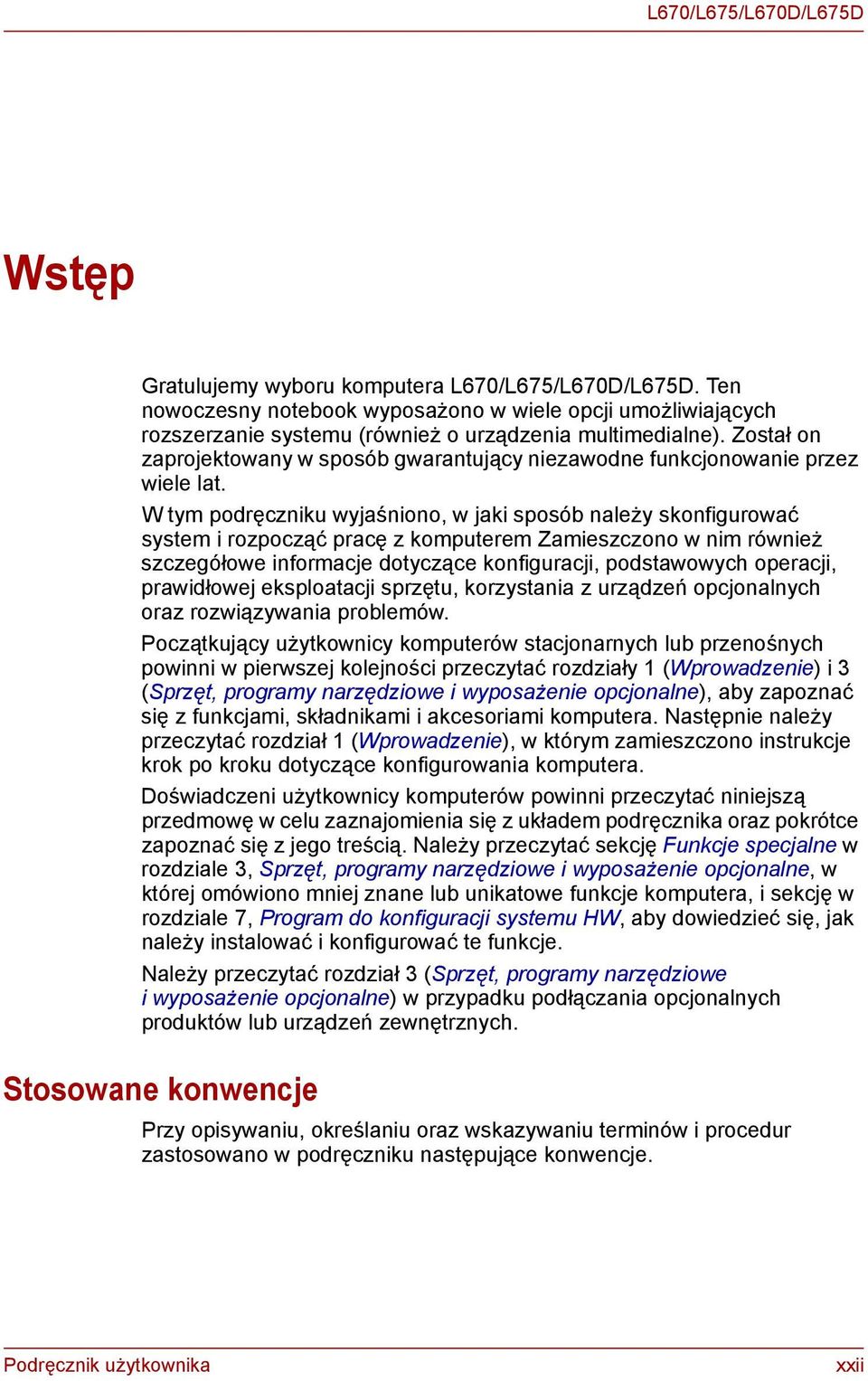 Został on zaprojektowany w sposób gwarantujący niezawodne funkcjonowanie przez wiele lat.