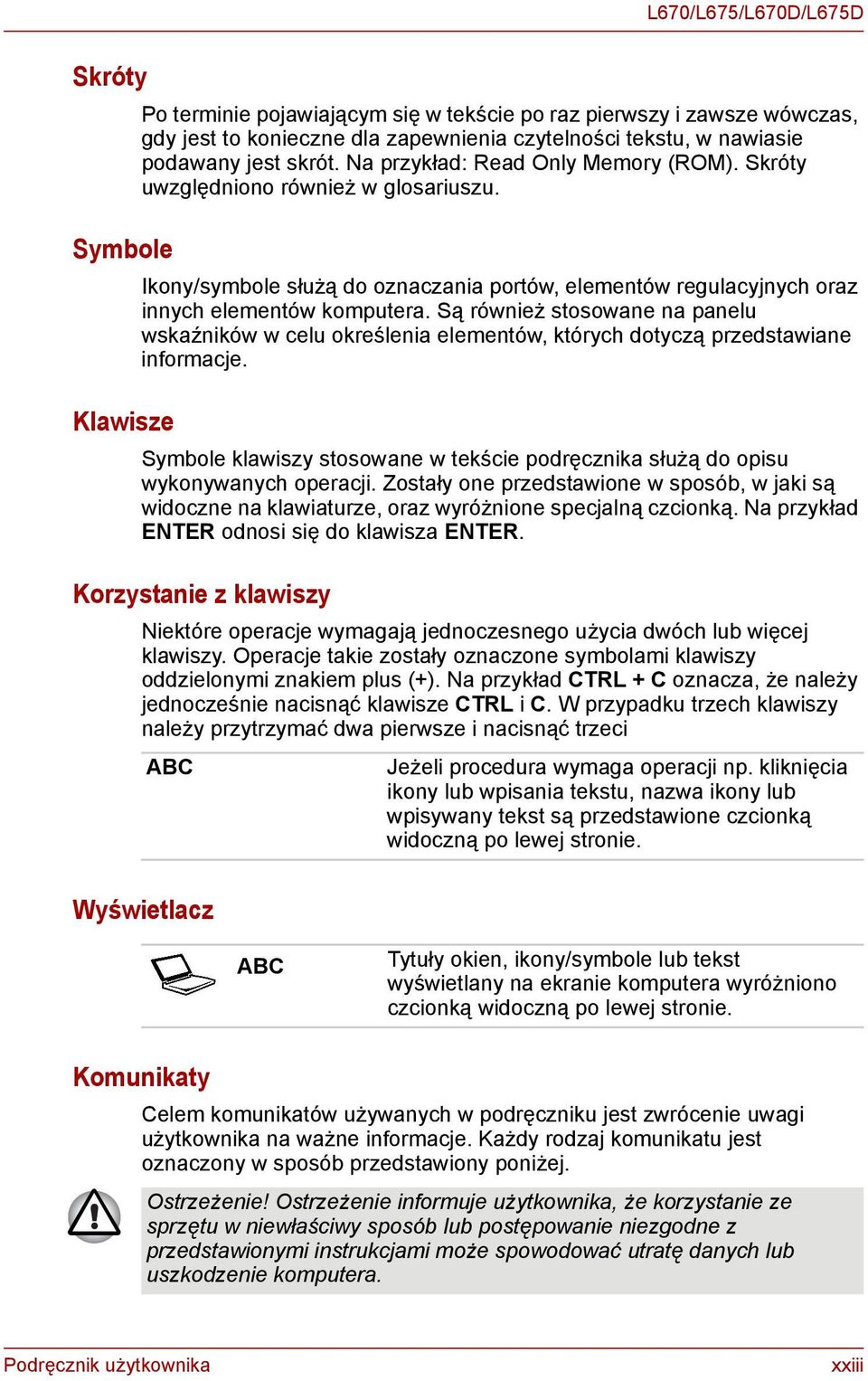 Są również stosowane na panelu wskaźników w celu określenia elementów, których dotyczą przedstawiane informacje. Symbole klawiszy stosowane w tekście podręcznika służą do opisu wykonywanych operacji.