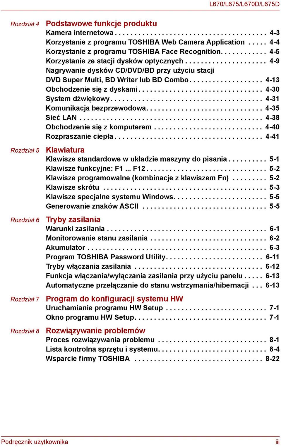 .................... 4-9 Nagrywanie dysków CD/DVD/BD przy użyciu stacji DVD Super Multi, BD Writer lub BD Combo................... 4-13 Obchodzenie się z dyskami................................ 4-30 System dźwiękowy.