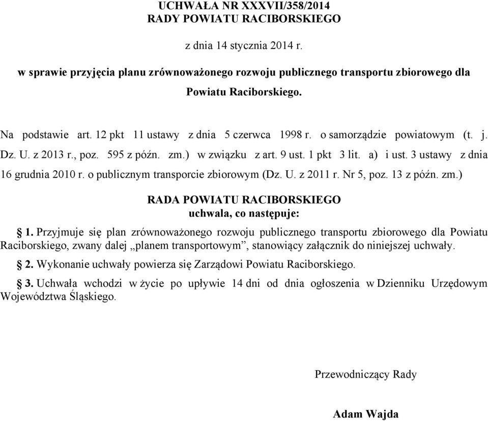 3 ustawy z dnia 16 grudnia 2010 r. o publicznym transporcie zbiorowym (Dz. U. z 2011 r. Nr 5, poz. 13 z późn. zm.) RADA POWIATU RACIBORSKIEGO uchwala, co następuje: 1.