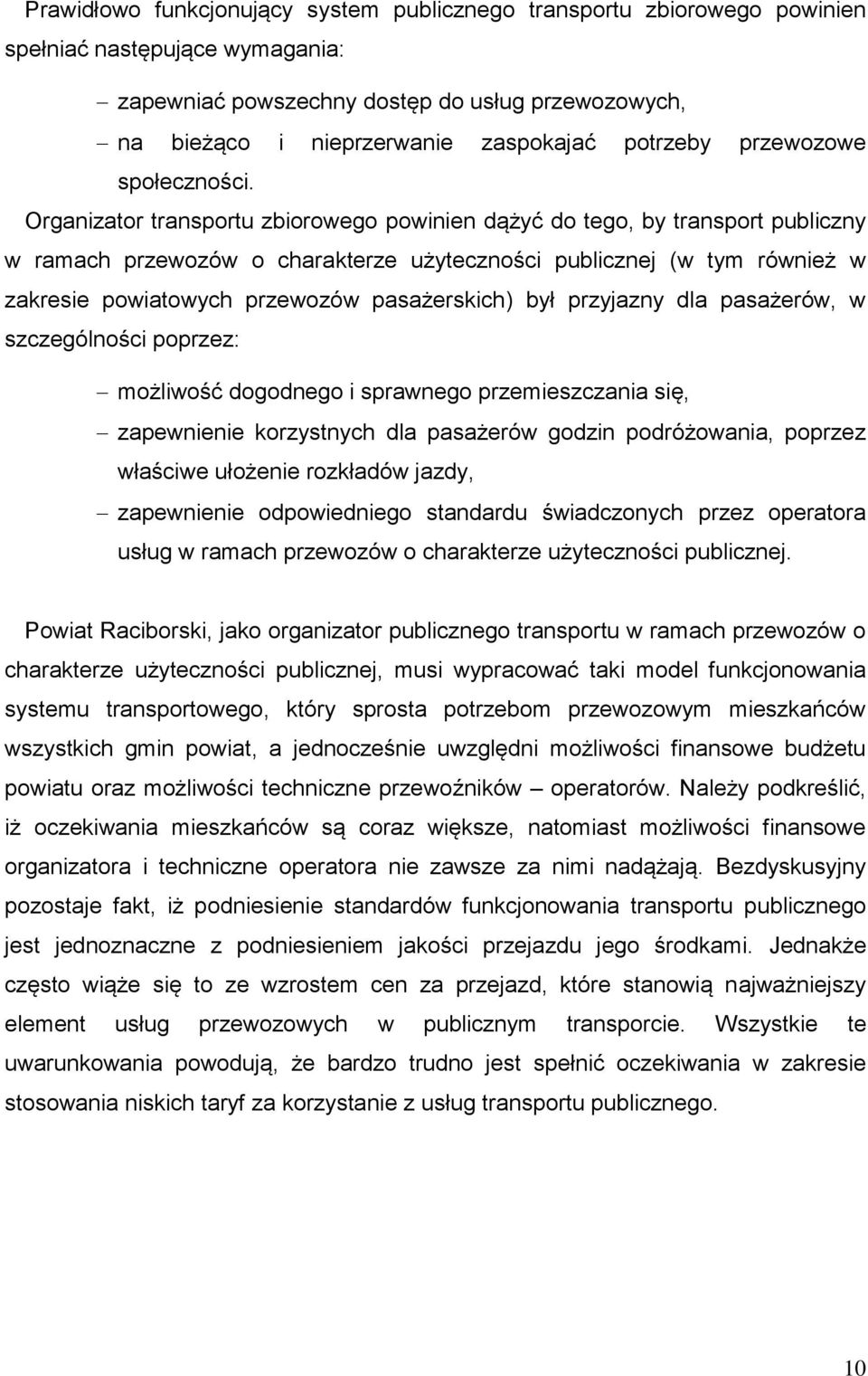 Organizator transportu zbiorowego powinien dążyć do tego, by transport publiczny w ramach przewozów o charakterze użyteczności publicznej (w tym również w zakresie powiatowych przewozów pasażerskich)