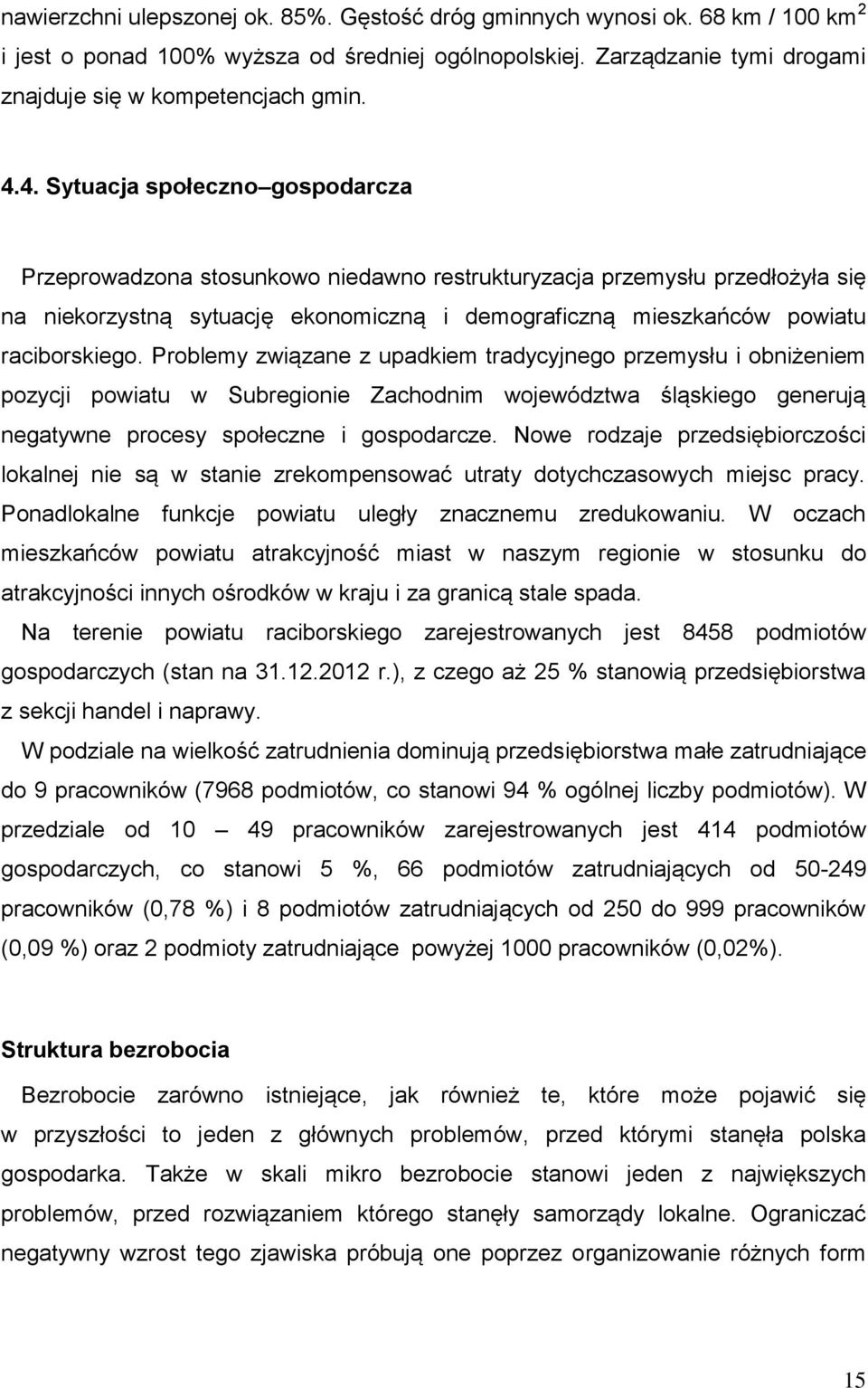 Problemy związane z upadkiem tradycyjnego przemysłu i obniżeniem pozycji powiatu w Subregionie Zachodnim województwa śląskiego generują negatywne procesy społeczne i gospodarcze.