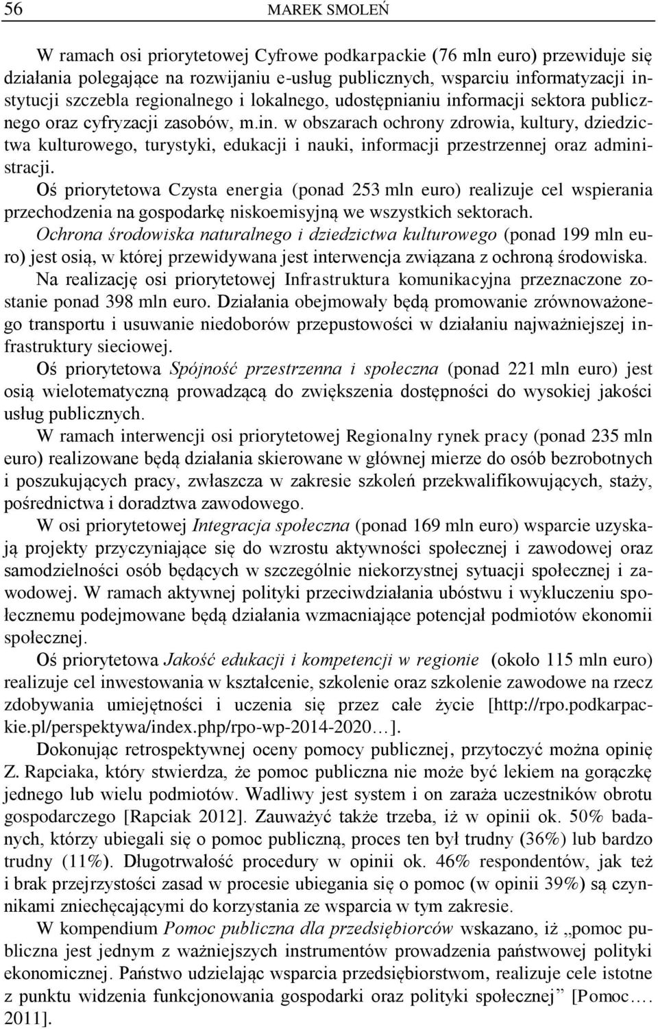 Oś priorytetowa Czysta energia (ponad 253 mln euro) realizuje cel wspierania przechodzenia na gospodarkę niskoemisyjną we wszystkich sektorach.