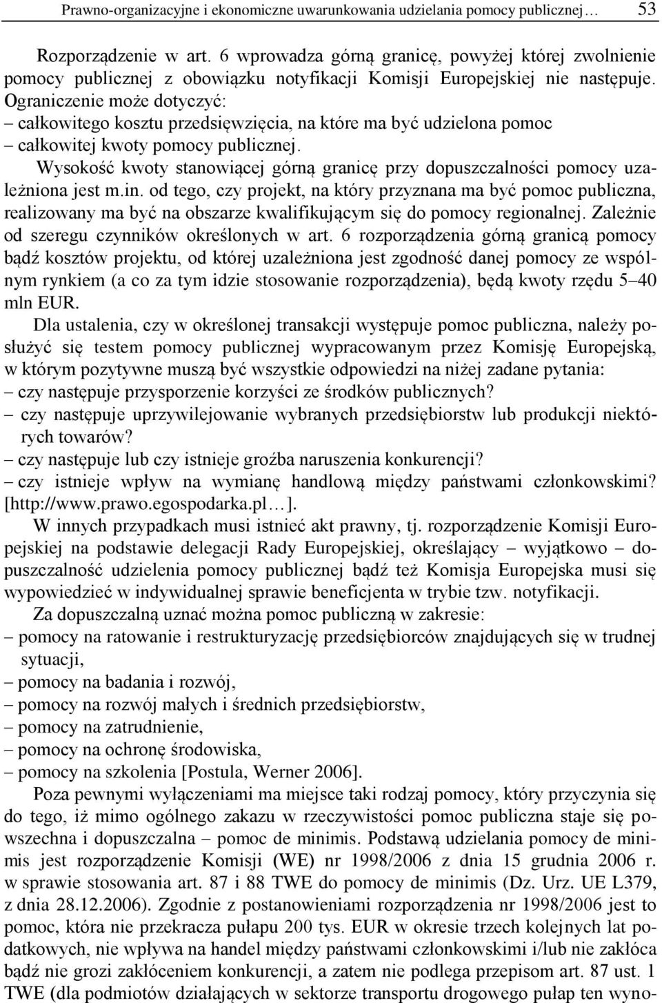 Ograniczenie może dotyczyć: całkowitego kosztu przedsięwzięcia, na które ma być udzielona pomoc całkowitej kwoty pomocy publicznej.