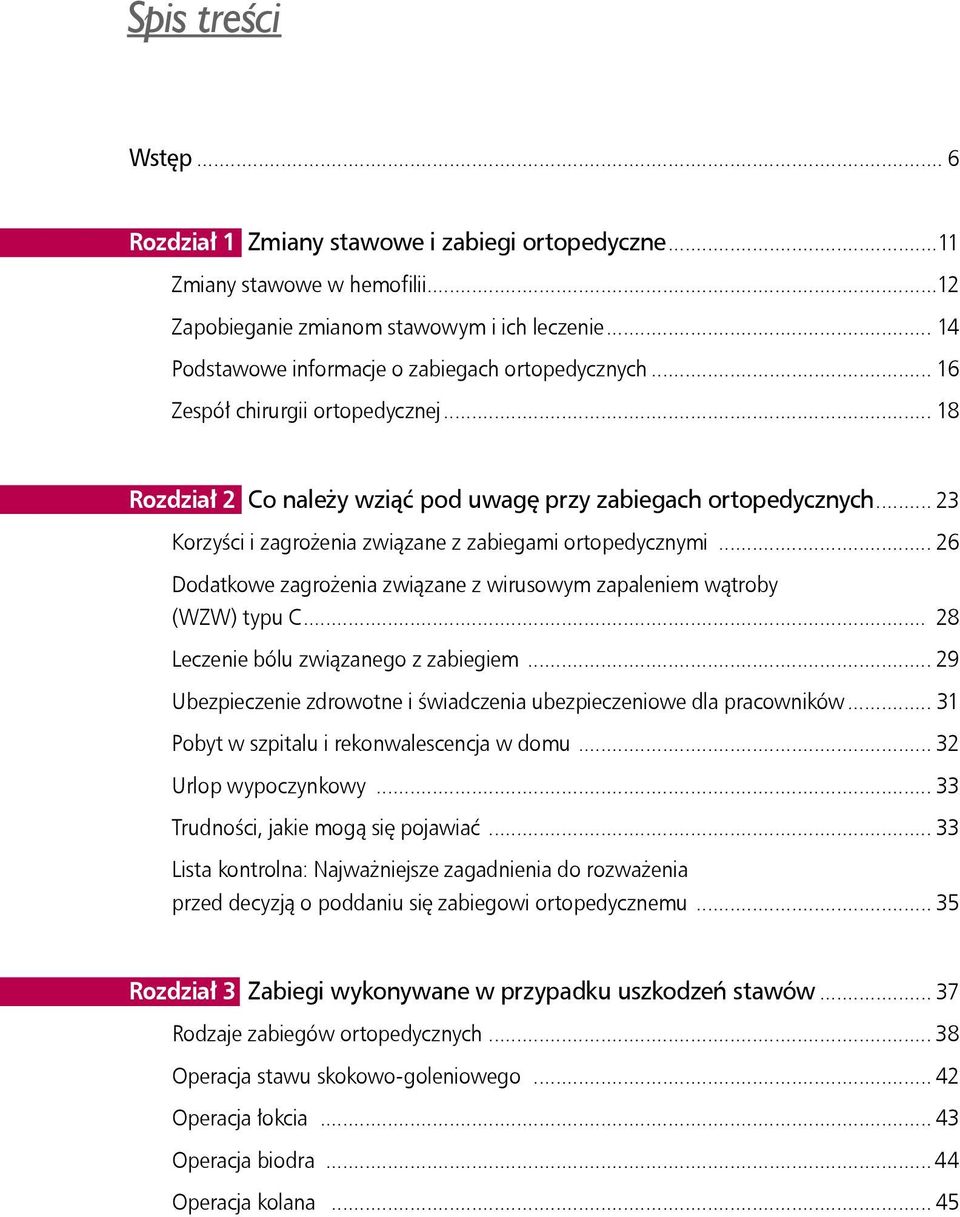 wirusowym zapaleniem wątroby (WZW) typu C 28 Leczenie bólu związanego z zabiegiem 29 Ubezpieczenie zdrowotne i świadczenia ubezpieczeniowe dla pracowników 31 Pobyt w szpitalu i rekonwalescencja w