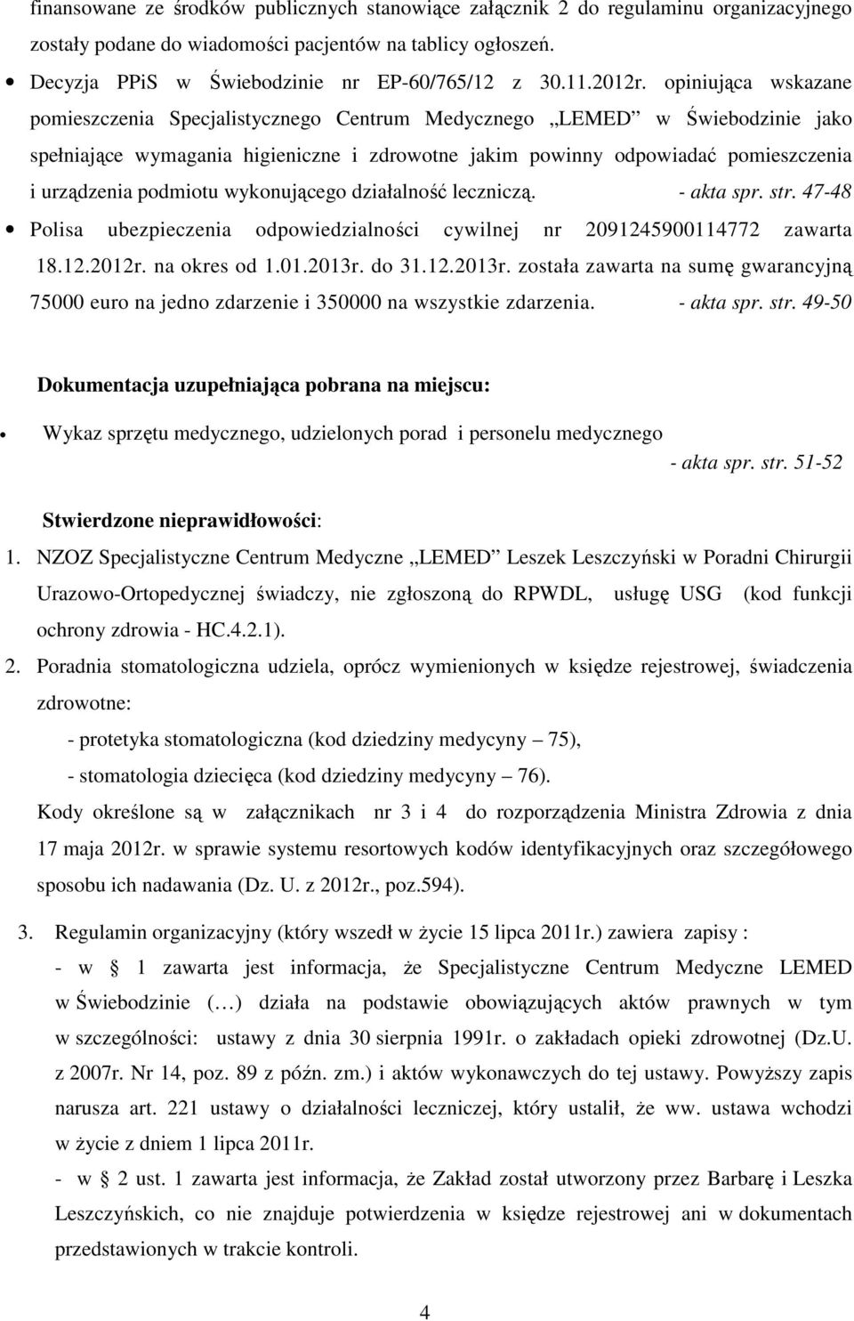 opiniująca wskazane pomieszczenia Specjalistycznego Centrum Medycznego LEMED w Świebodzinie jako spełniające wymagania higieniczne i zdrowotne jakim powinny odpowiadać pomieszczenia i urządzenia