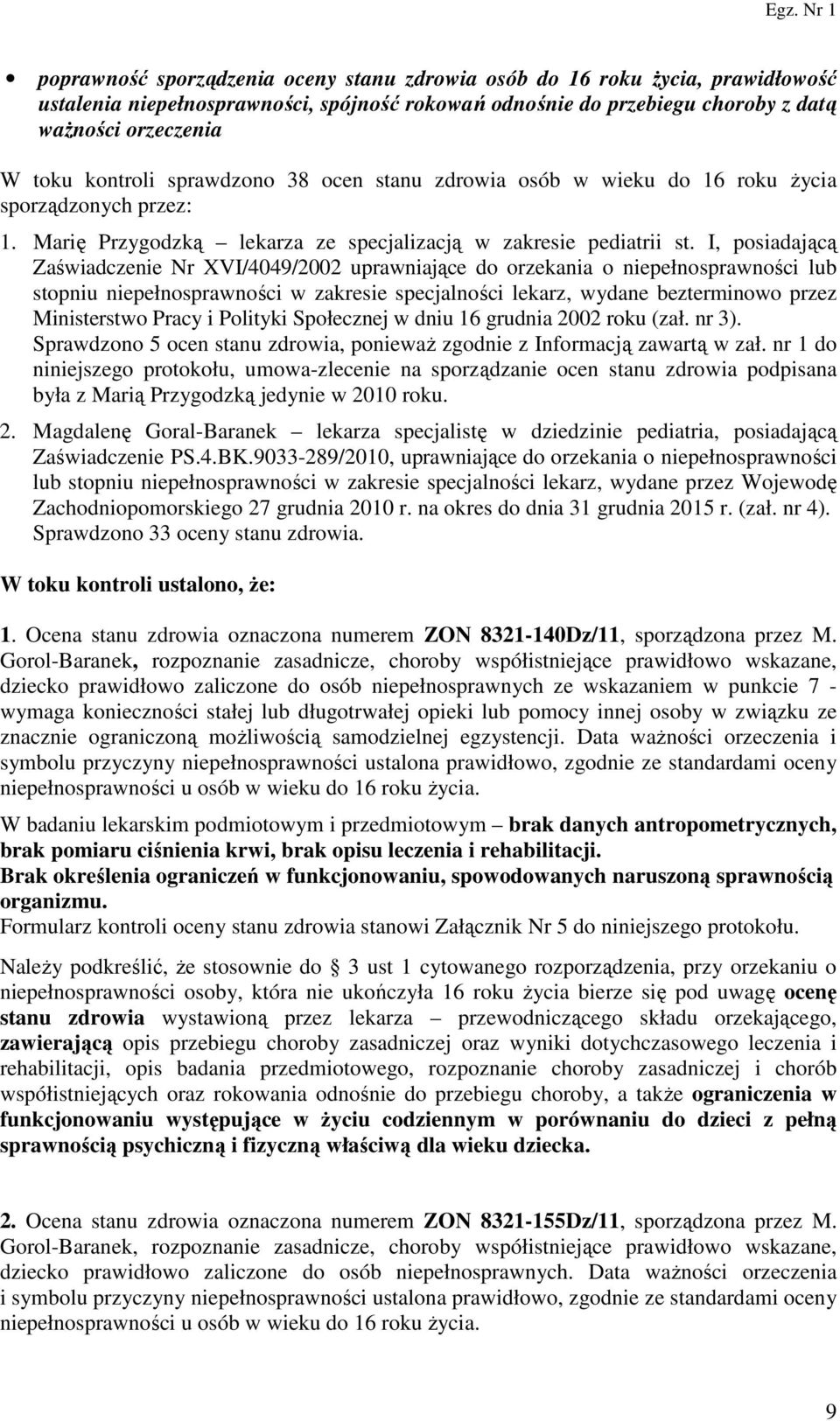 I, posiadającą Zaświadczenie Nr XVI/4049/2002 uprawniające do orzekania o niepełnosprawności lub stopniu niepełnosprawności w zakresie specjalności lekarz, wydane bezterminowo przez Ministerstwo