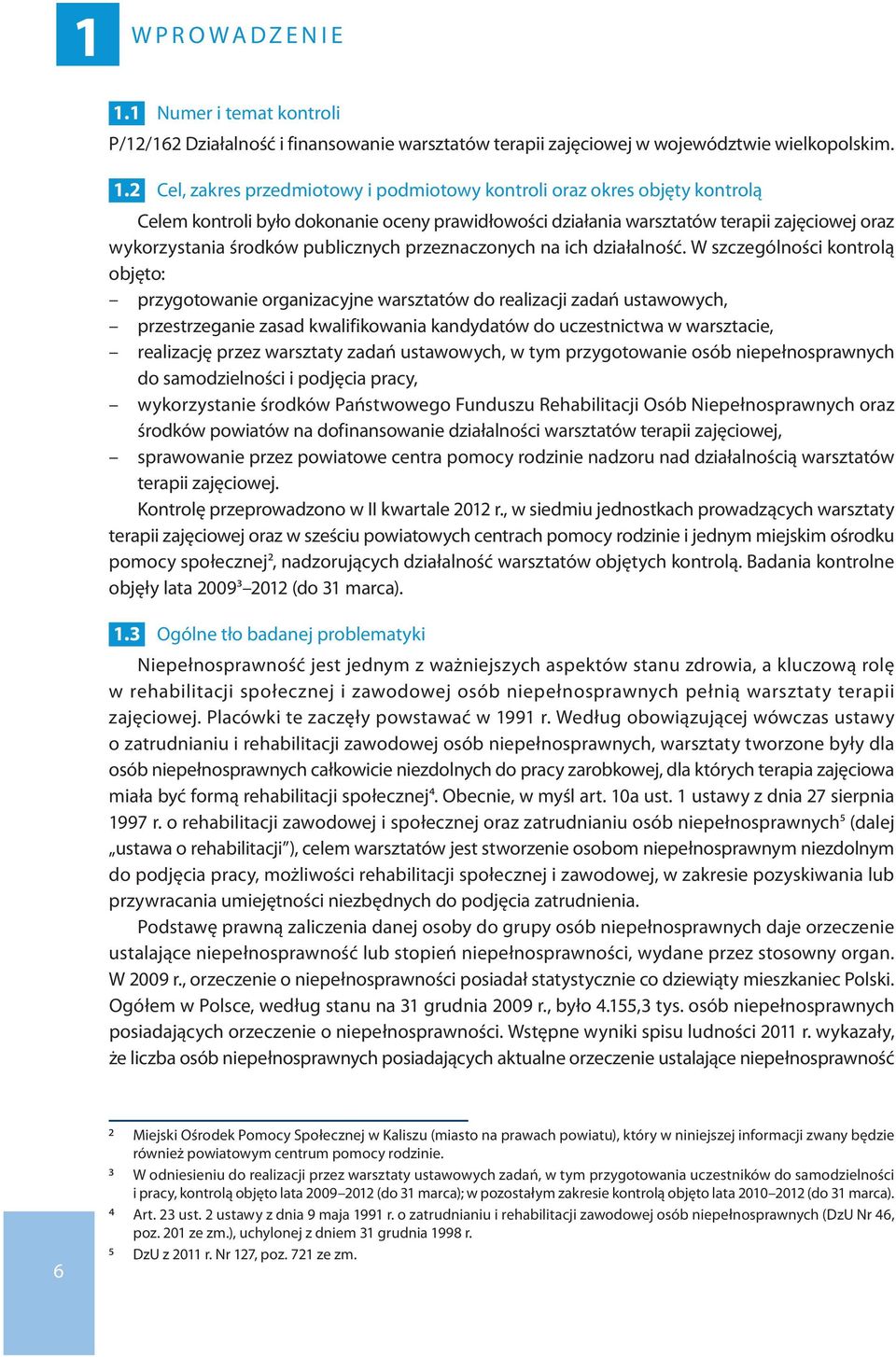 2 Cel, zakres przedmiotowy i podmiotowy kontroli oraz okres objęty kontrolą Celem kontroli było dokonanie oceny prawidłowości działania warsztatów terapii zajęciowej oraz wykorzystania środków