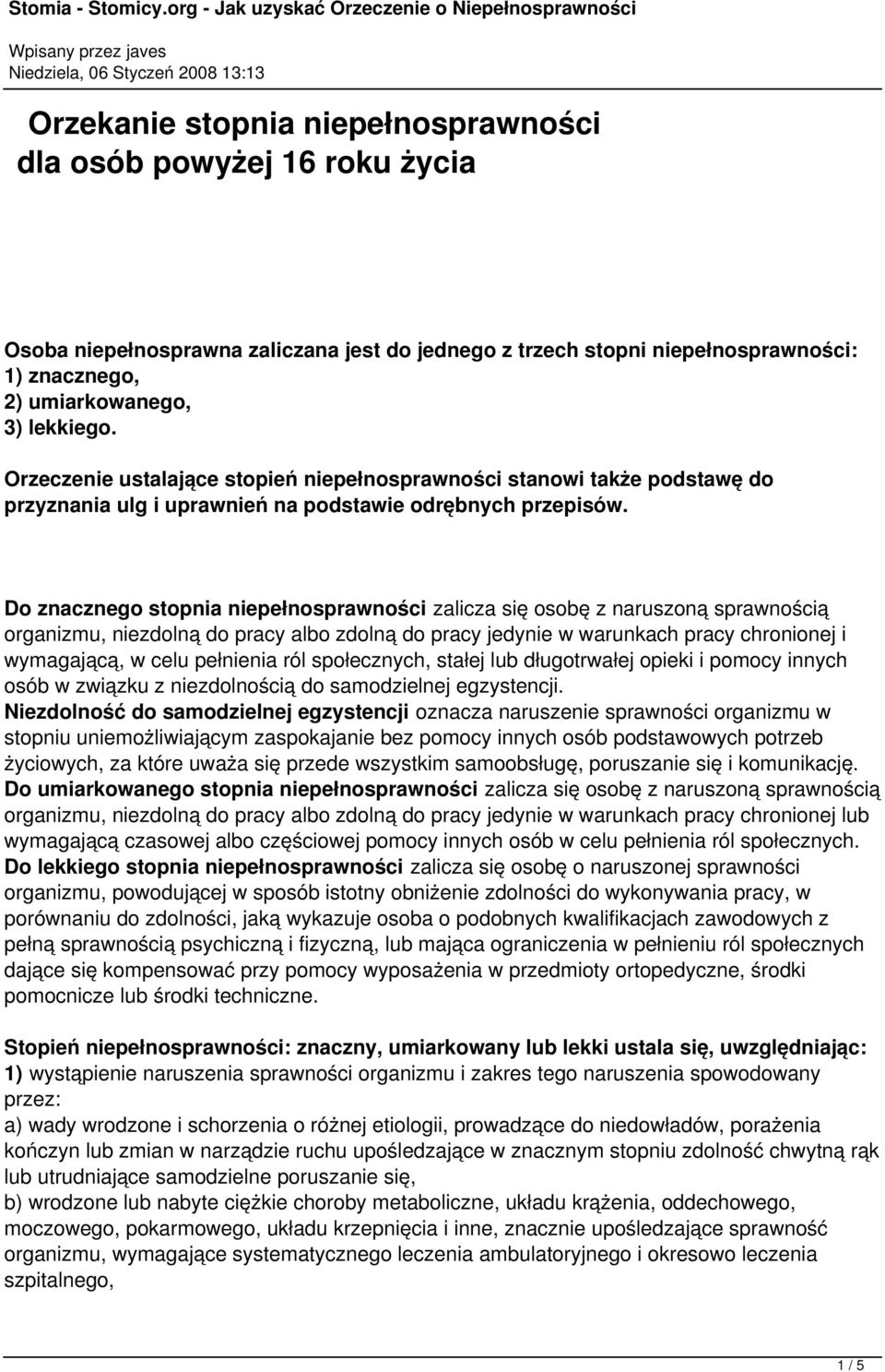 Do znacznego stopnia niepełnosprawności zalicza się osobę z naruszoną sprawnością organizmu, niezdolną do pracy albo zdolną do pracy jedynie w warunkach pracy chronionej i wymagającą, w celu