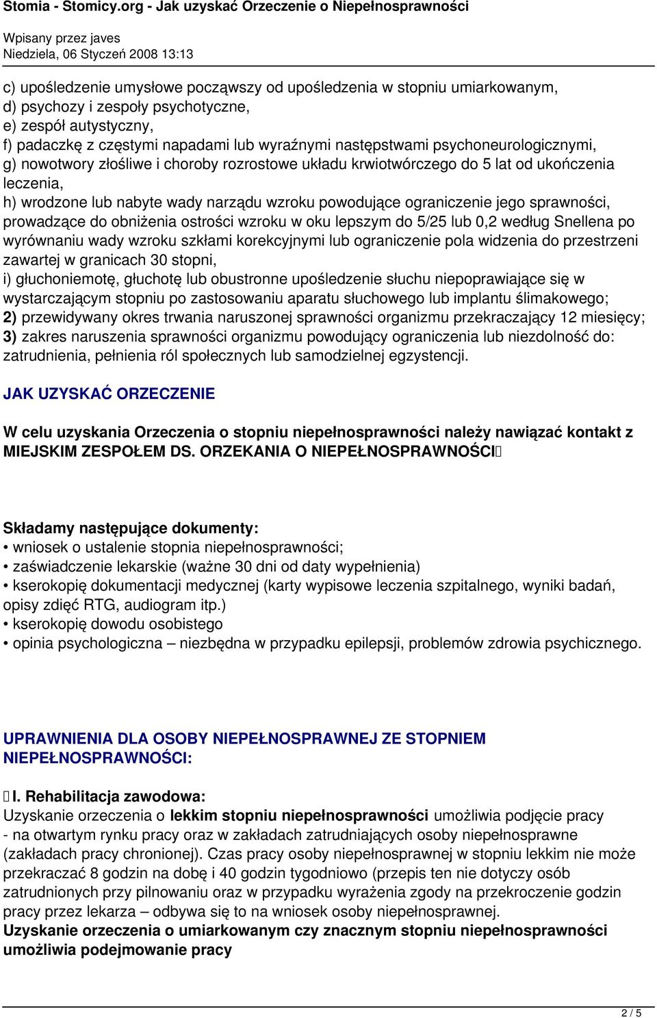 sprawności, prowadzące do obniżenia ostrości wzroku w oku lepszym do 5/25 lub 0,2 według Snellena po wyrównaniu wady wzroku szkłami korekcyjnymi lub ograniczenie pola widzenia do przestrzeni zawartej