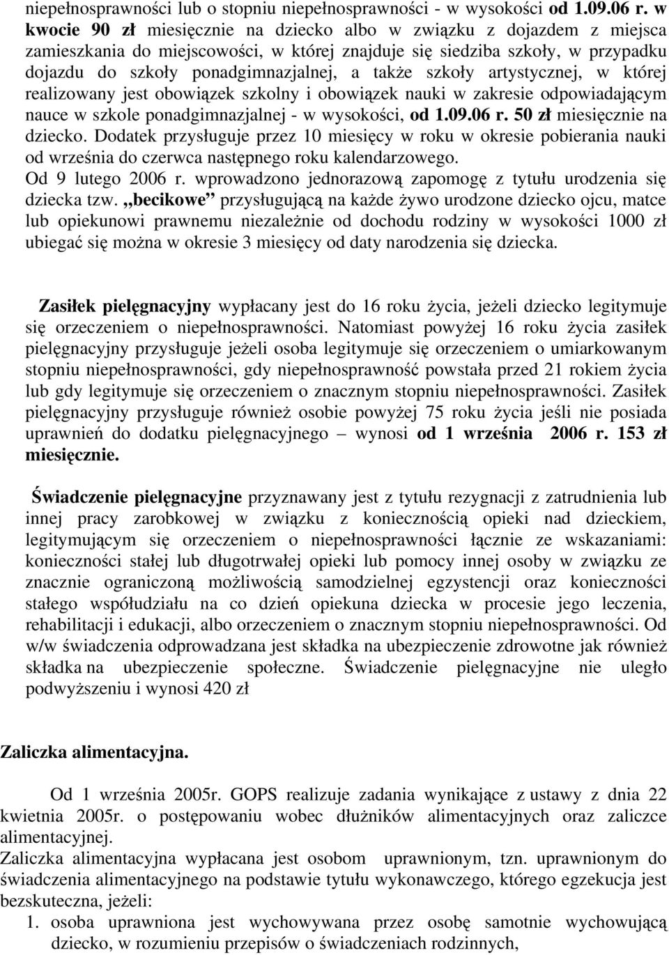 szkoły artystycznej, w której realizowany jest obowiązek szkolny i obowiązek nauki w zakresie odpowiadającym nauce w szkole ponadgimnazjalnej - w wysokości, od 1.09.06 r. 50 zł miesięcznie na dziecko.