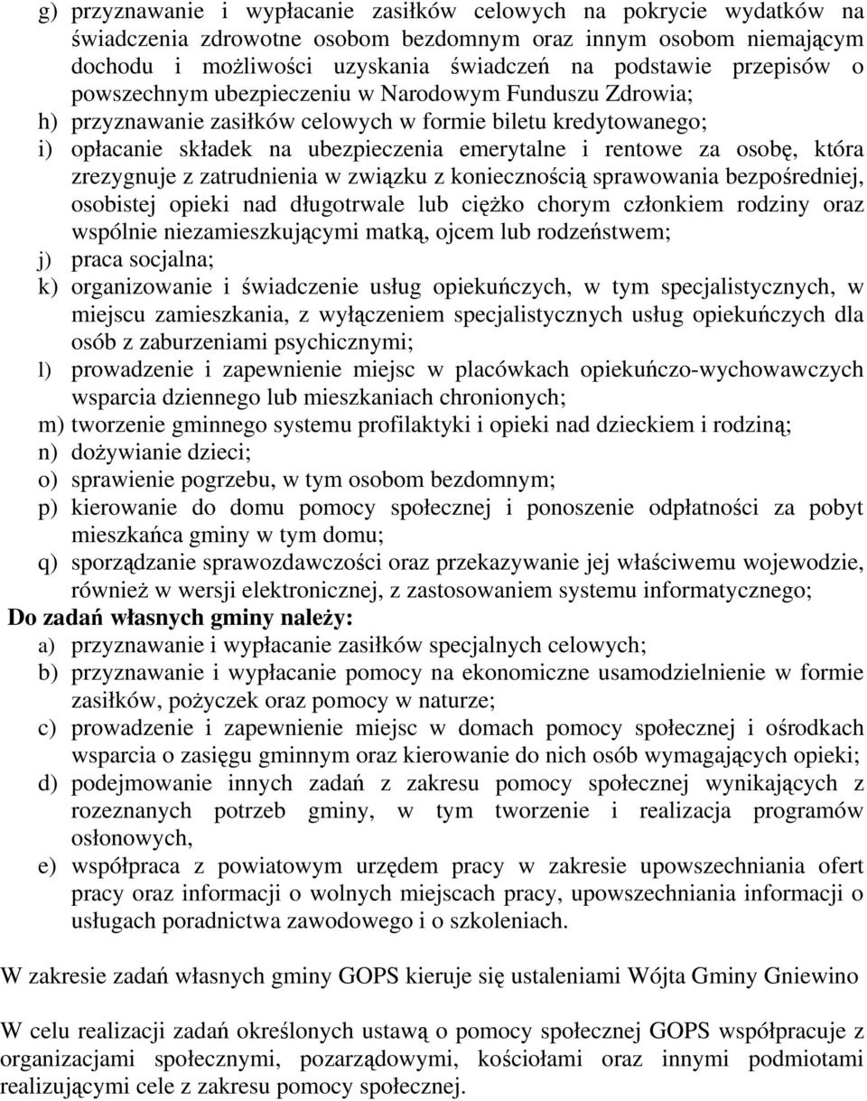 osobę, która zrezygnuje z zatrudnienia w związku z koniecznością sprawowania bezpośredniej, osobistej opieki nad długotrwale lub ciężko chorym członkiem rodziny oraz wspólnie niezamieszkującymi