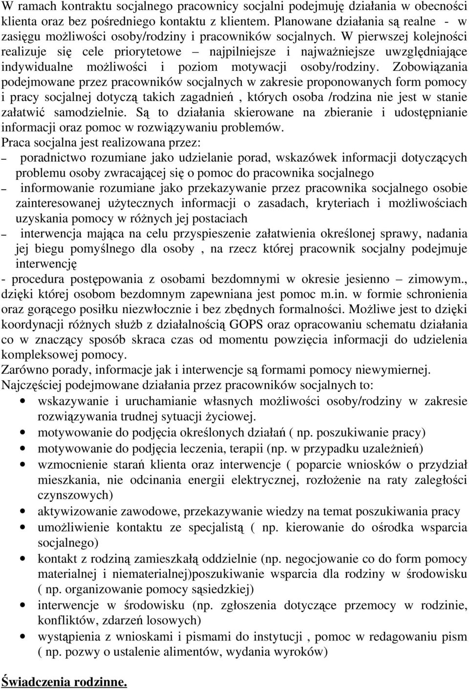 W pierwszej kolejności realizuje się cele priorytetowe najpilniejsze i najważniejsze uwzględniające indywidualne możliwości i poziom motywacji osoby/rodziny.