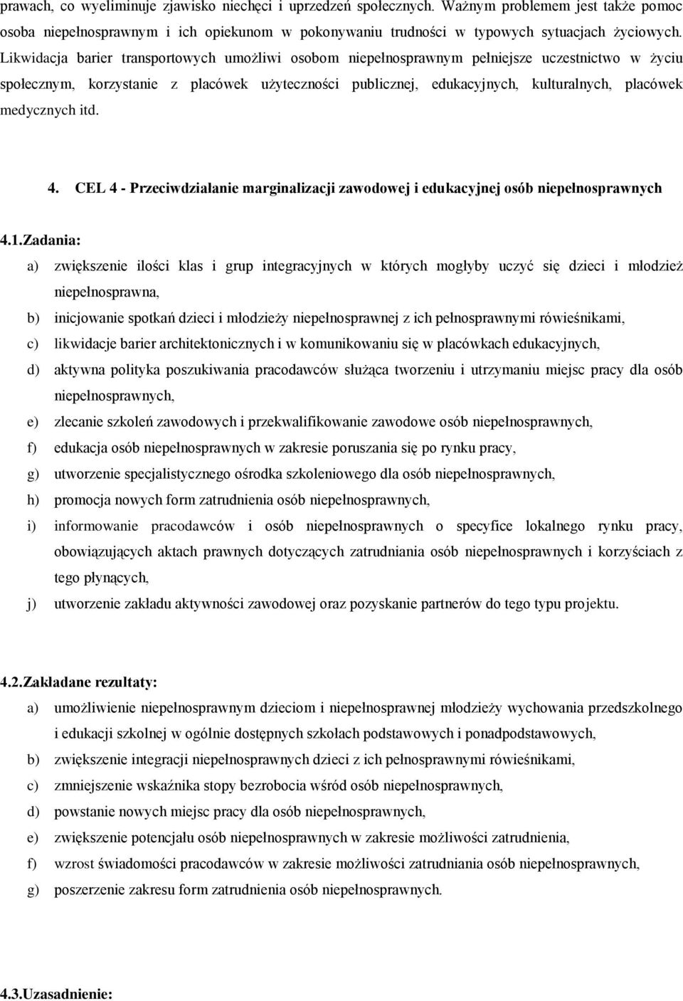 medycznych itd. 4. CEL 4 - Przeciwdziałanie marginalizacji zawodowej i edukacyjnej osób niepełnosprawnych 4.1.