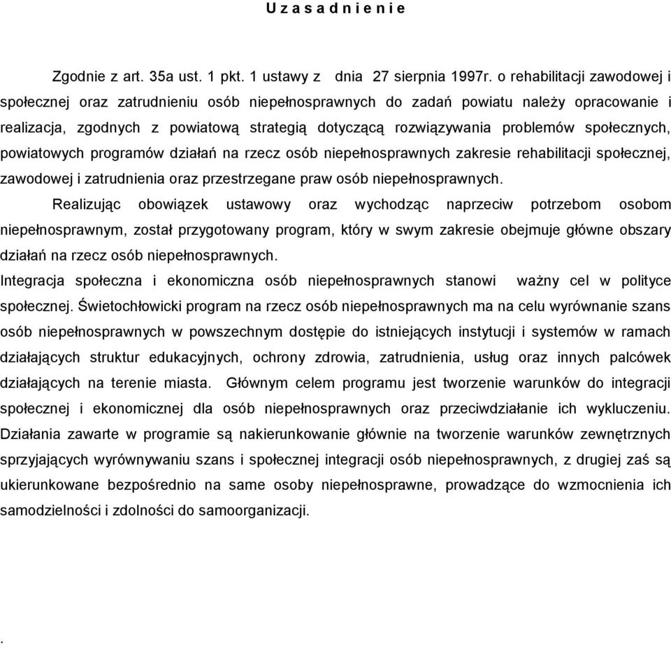 społecznych, powiatowych programów działań na rzecz osób niepełnosprawnych zakresie rehabilitacji społecznej, zawodowej i zatrudnienia oraz przestrzegane praw osób niepełnosprawnych.