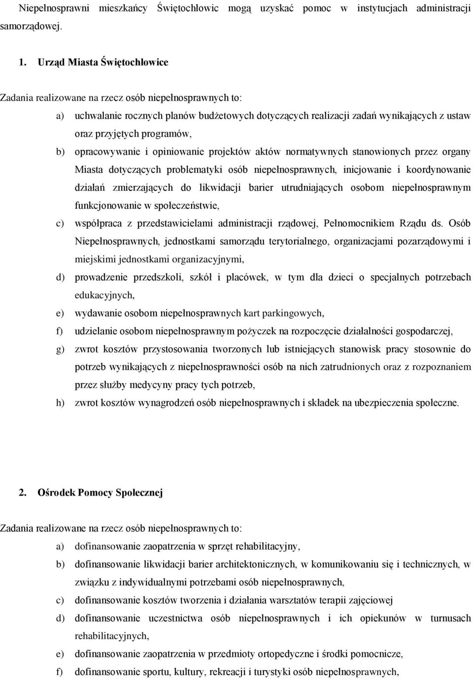 programów, b) opracowywanie i opiniowanie projektów aktów normatywnych stanowionych przez organy Miasta dotyczących problematyki osób niepełnosprawnych, inicjowanie i koordynowanie działań