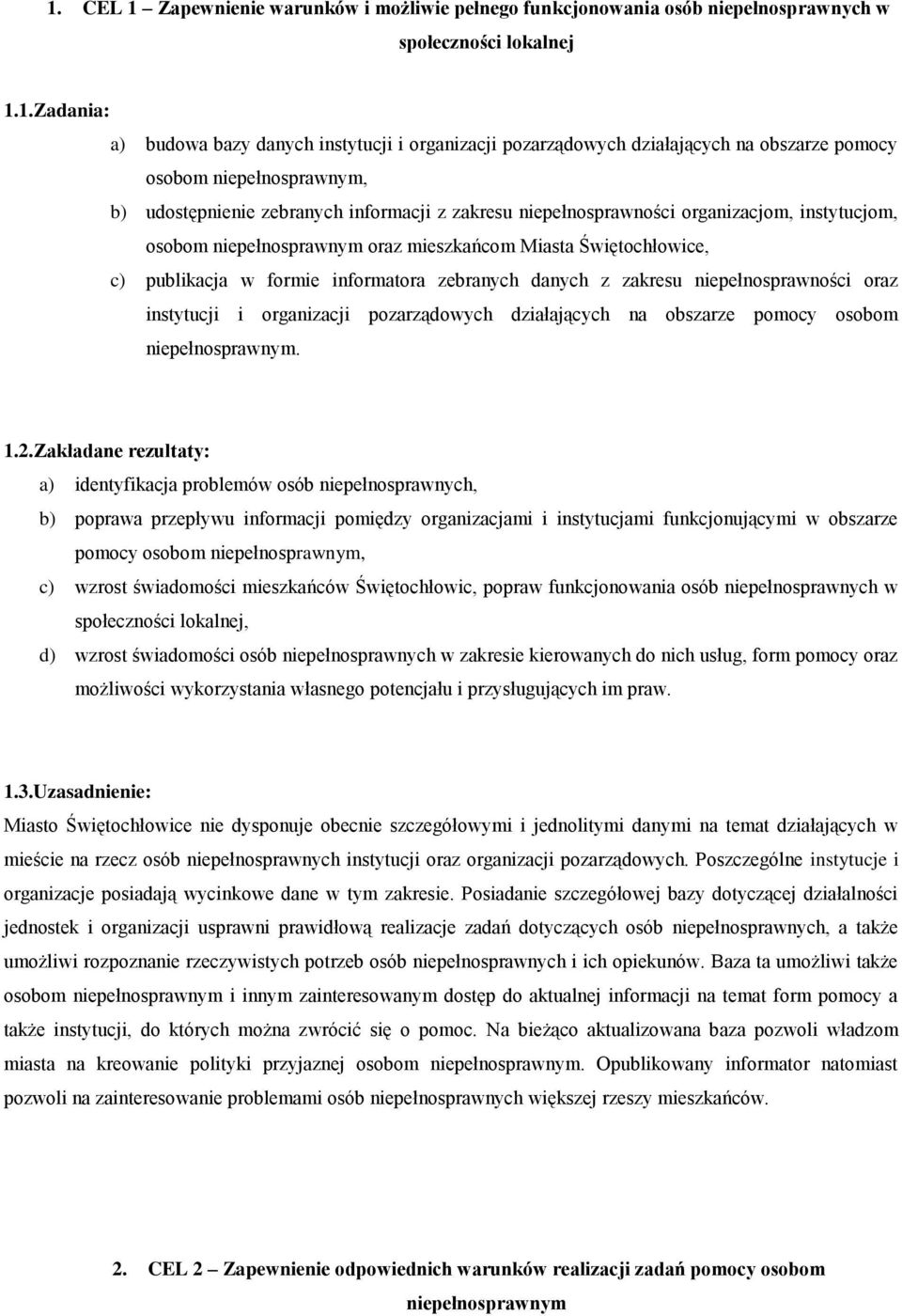 Świętochłowice, c) publikacja w formie informatora zebranych danych z zakresu niepełnosprawności oraz instytucji i organizacji pozarządowych działających na obszarze pomocy osobom niepełnosprawnym. 1.