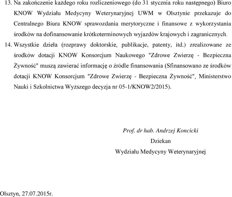 ) zrealizowane ze środków dotacji KNOW Konsorcjum Naukowego "Zdrowe Zwierzę - Bezpieczna Żywność" muszą zawierać informację o źródle finansowania (Sfinansowano ze środków dotacji KNOW Konsorcjum