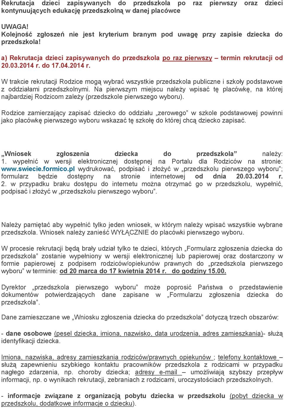 04.2014 r. W trakcie rekrutacji Rodzice mogą wybrać wszystkie przedszkola publiczne i szkoły podstawowe z oddziałami przedszkolnymi.