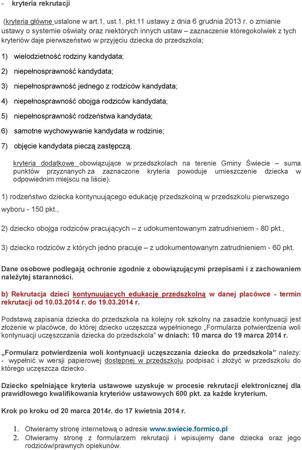 kandydata; 2) niepełnosprawność kandydata; 3) niepełnosprawność jednego z rodziców kandydata; 4) niepełnosprawność obojga rodziców kandydata; 5) niepełnosprawność rodzeństwa kandydata; 6) samotne