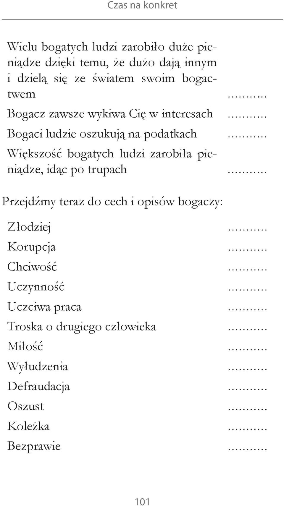 .. Większość bogatych ludzi zarobiła pieniądze, idąc po trupach... Przejdźmy teraz do cech i opisów bogaczy: Złodziej.