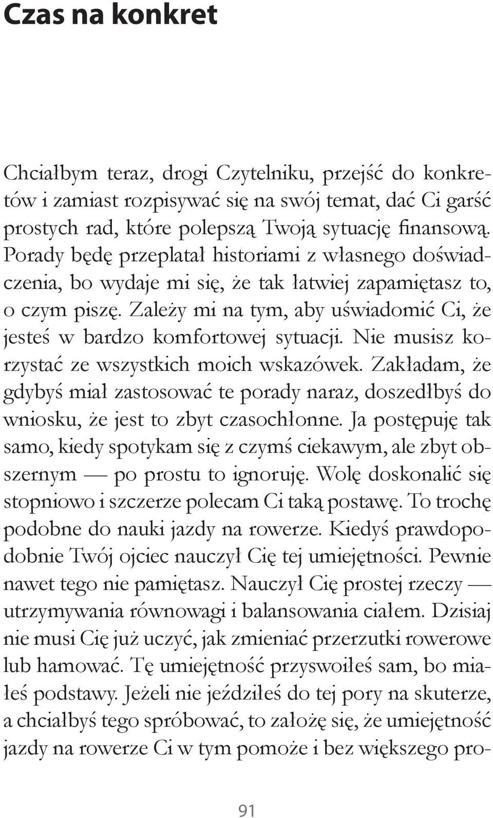 Nie musisz korzystać ze wszystkich moich wskazówek. Zakładam, że gdybyś miał zastosować te porady naraz, doszedłbyś do wniosku, że jest to zbyt czasochłonne.