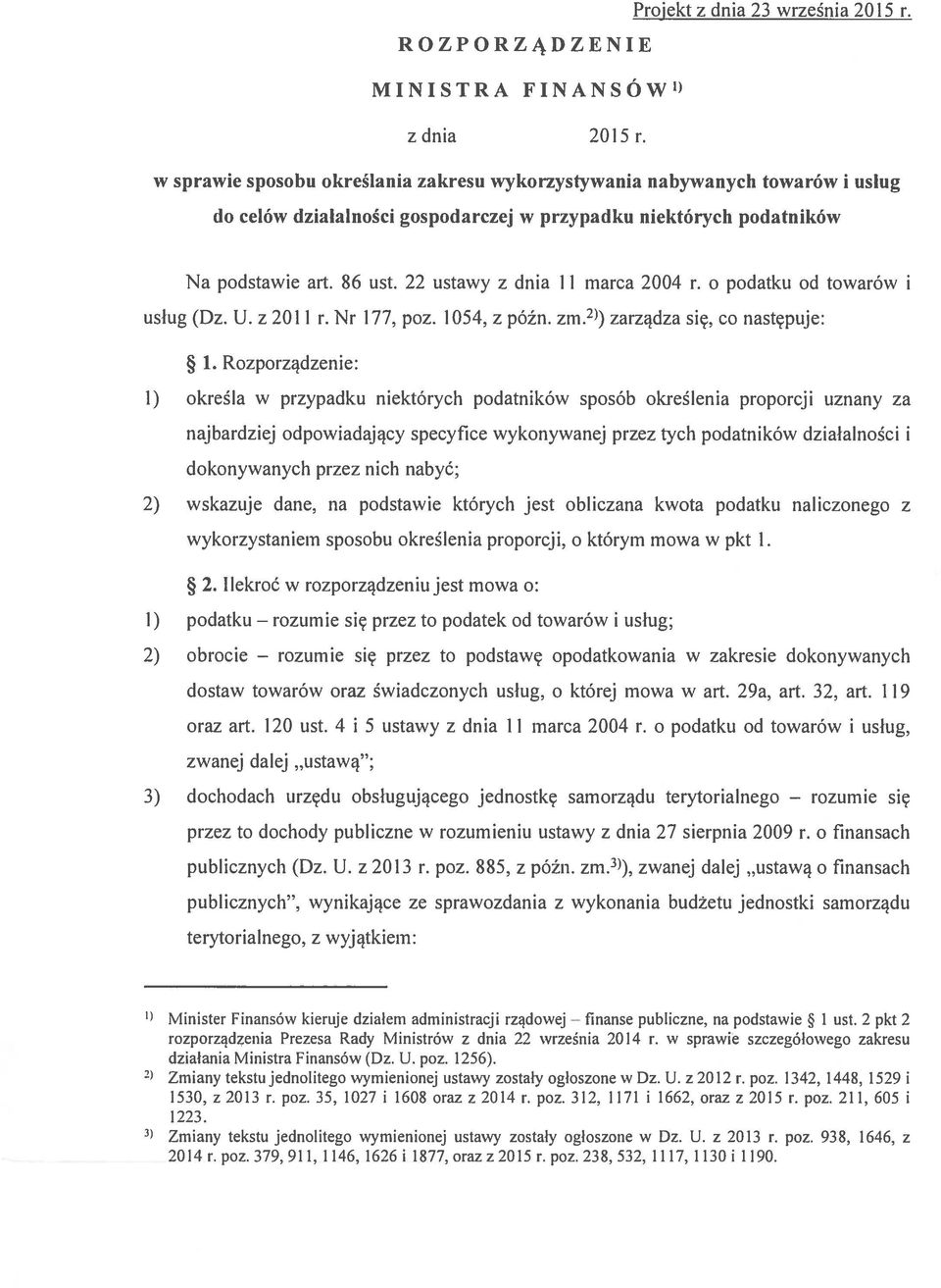 22 ustawy z dnia 11 marca 2004 r. o podatku od towarów i usług (Dz. U. z 2011 r. Nr 177, poz. 1054, z późn. zm. 2)) zarządza się, co następuje: * 1.